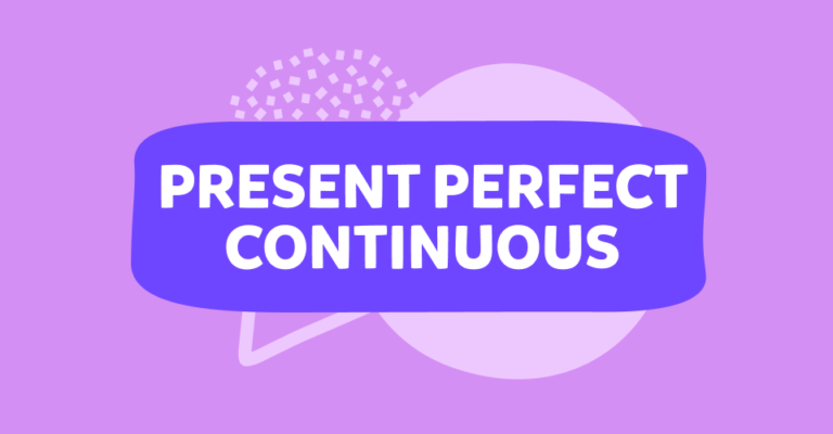 Present perfect continuous tense – הבנת הזמן