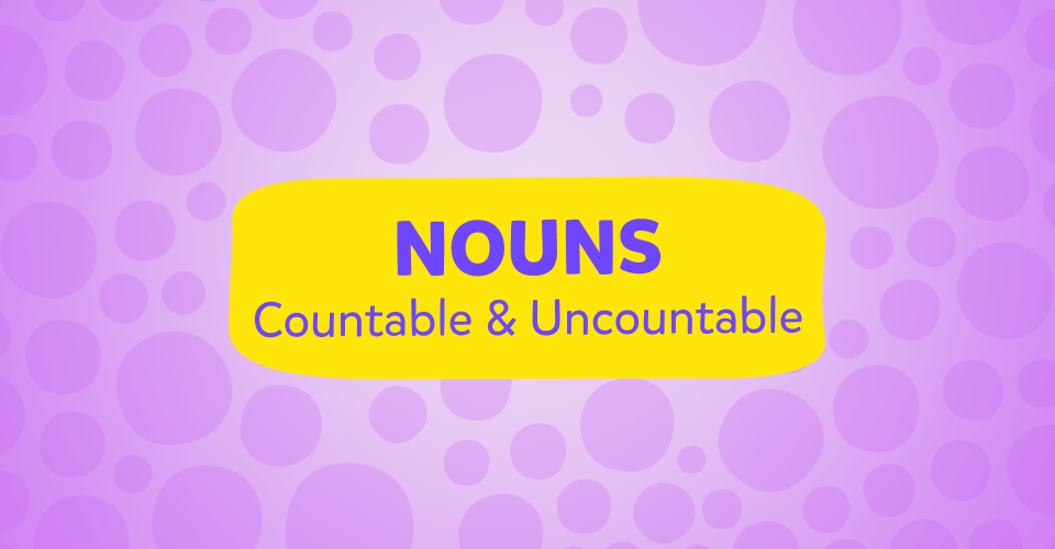 Uncountable and Countable Nouns תרגול שמות עצם באנגלית