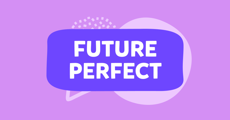 Future Perfect Tense – הסבר ותרגול עם תשובות