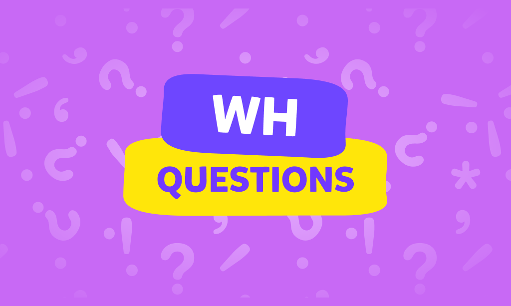 שאלות WH-Questions באנגלית, איך משתמשים בהם ומתי?