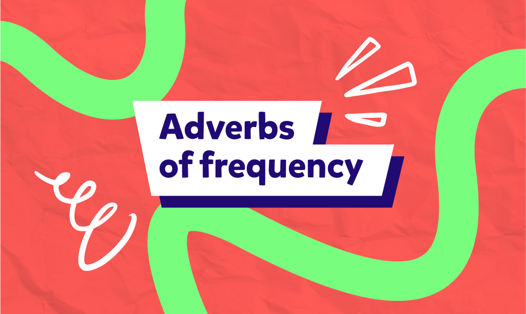 מהם Adverbs of Frequency – תיאורי תדירות של פעלים, באנגלית?