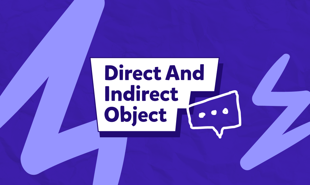 מהם Direct and Indirect Objects באנגלית? איך משתמשים בהם ומתי?