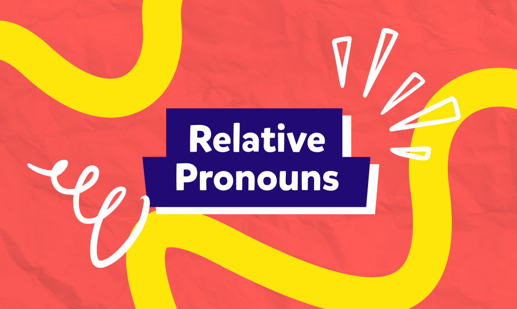 כינויי יחס - Relative Pronouns, איך משתמשים בהם ומתי?