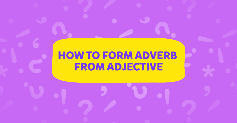 איך הופכים שם תואר Adjective לתואר הפועל Adverb באנגלית? 