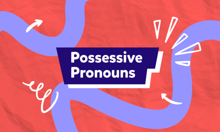 כינויי בעלות – Possessive Pronouns, איך משתמשים בהם ומתי?
